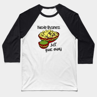 Nacho Business, Just Guac Away Baseball T-Shirt